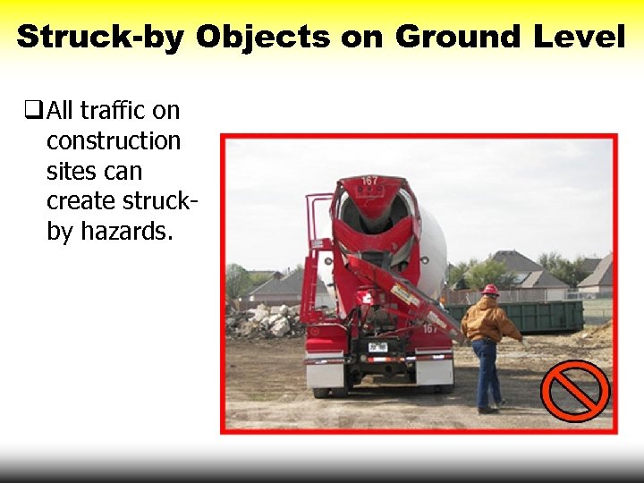 Struck-by Objects on Ground Level q All traffic on construction sites can create struckby