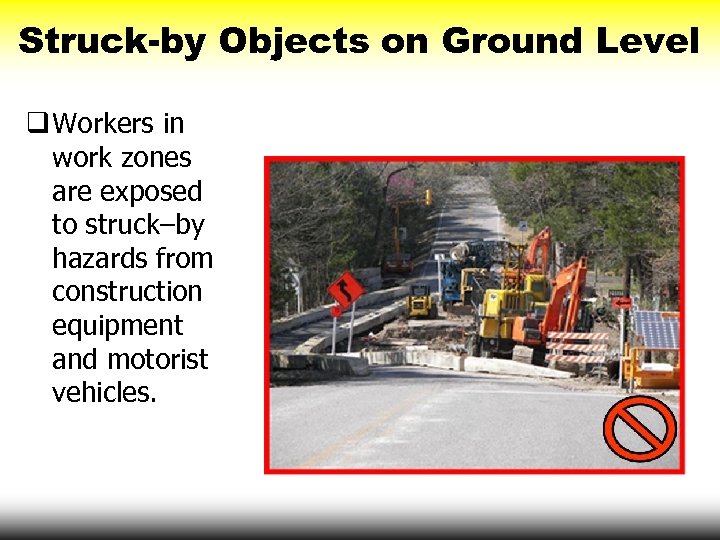 Struck-by Objects on Ground Level q Workers in work zones are exposed to struck–by