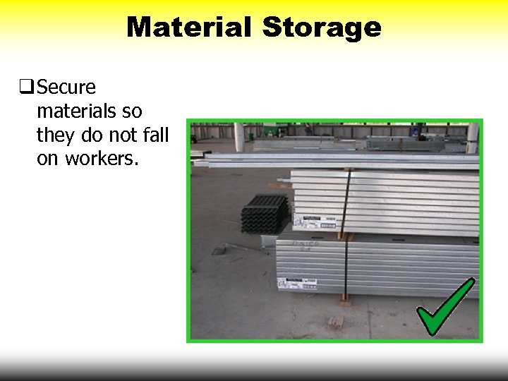 Material Storage q Secure materials so they do not fall on workers. 