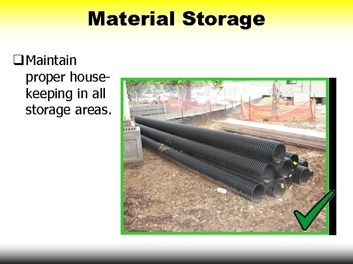 Material Storage q Maintain proper housekeeping in all storage areas. 