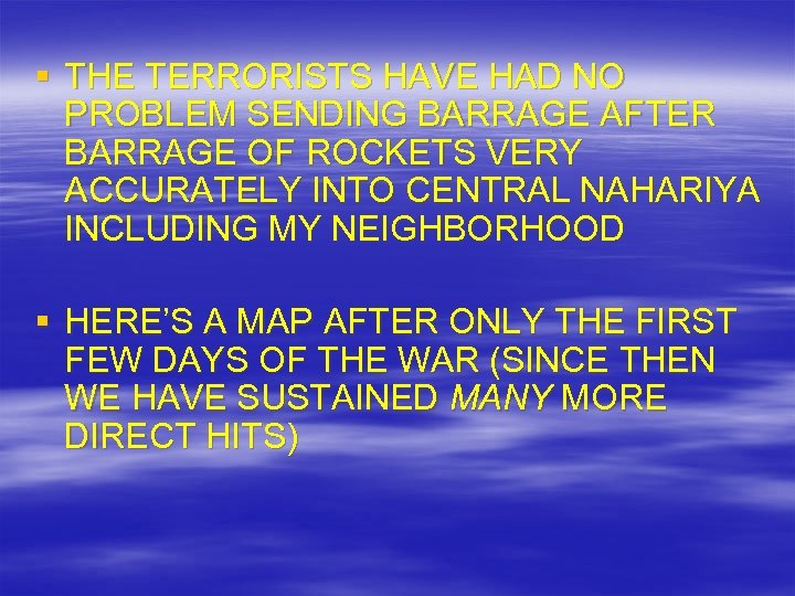 § THE TERRORISTS HAVE HAD NO PROBLEM SENDING BARRAGE AFTER BARRAGE OF ROCKETS VERY