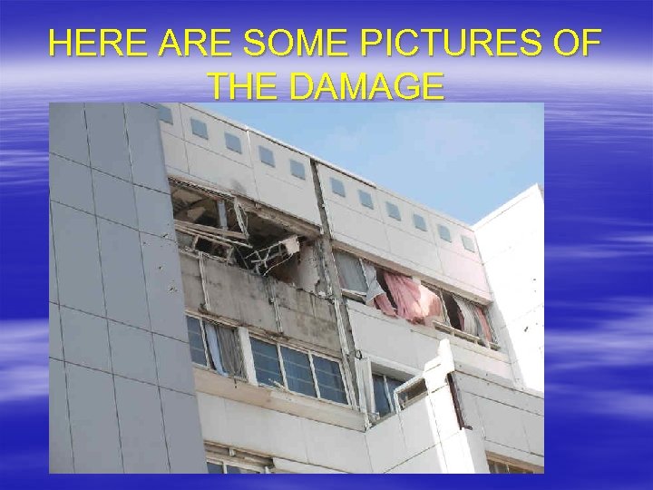HERE ARE SOME PICTURES OF THE DAMAGE 