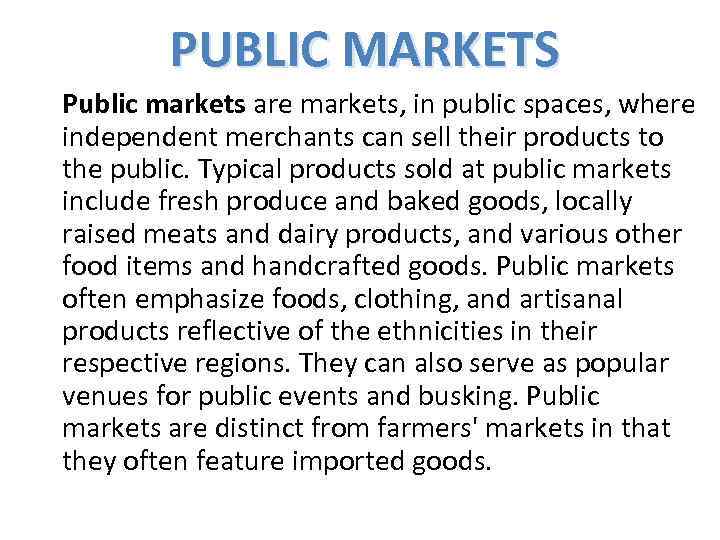 PUBLIC MARKETS Public markets are markets, in public spaces, where independent merchants can sell
