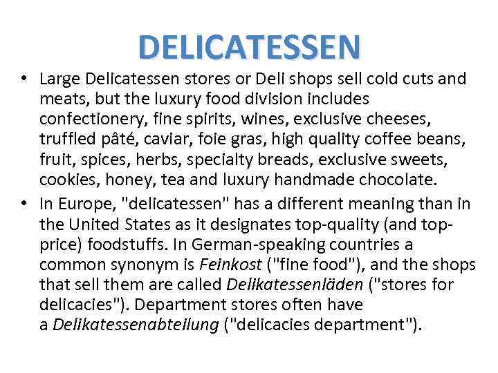 DELICATESSEN • Large Delicatessen stores or Deli shops sell cold cuts and meats, but
