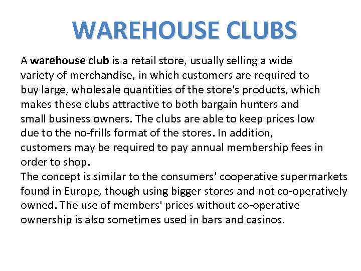 WAREHOUSE CLUBS A warehouse club is a retail store, usually selling a wide variety