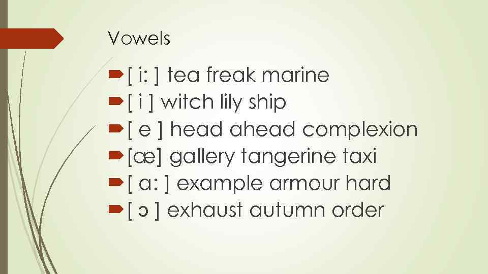 Vowels [ i: ] tea freak marine [ i ] witch lily ship [