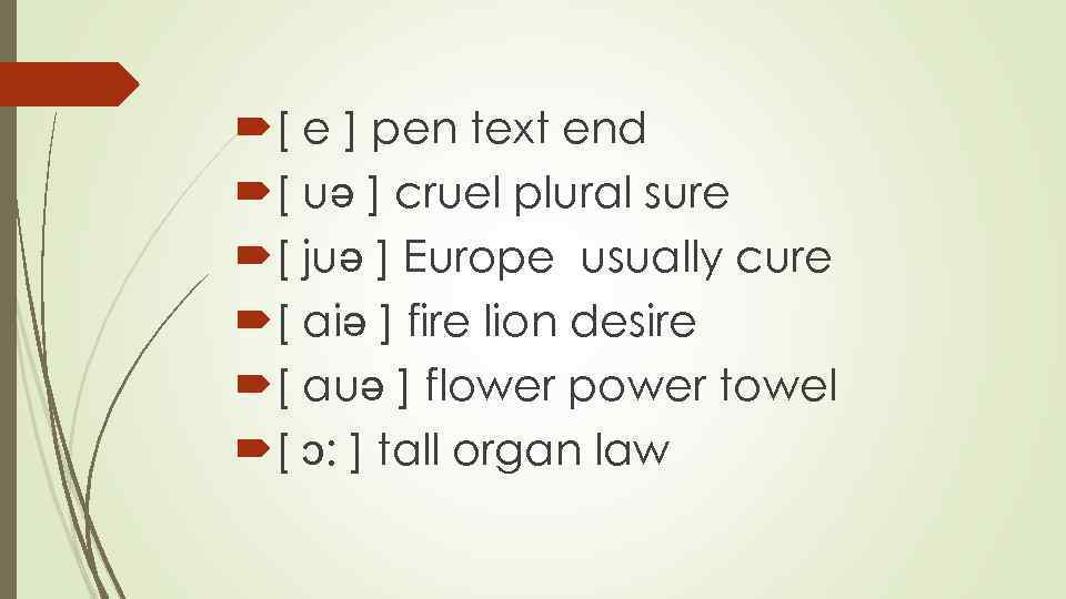  [ e ] pen text end [ uə ] cruel plural sure [