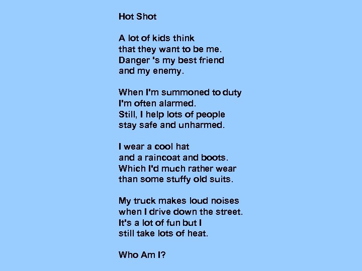 Hot Shot A lot of kids think that they want to be me. Danger