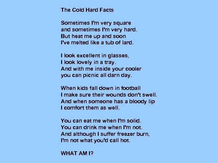 The Cold Hard Facts Sometimes I'm very square and sometimes I'm very hard. But