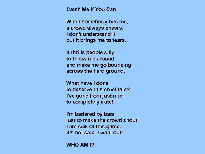 Catch Me If You Can When somebody hits me, a crowd always cheers. I