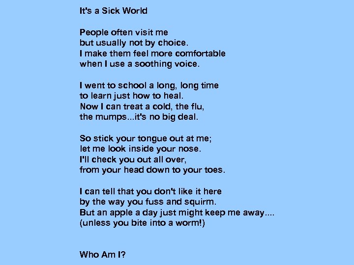 It's a Sick World People often visit me but usually not by choice. I