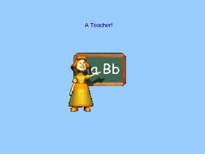 A Teacher! 