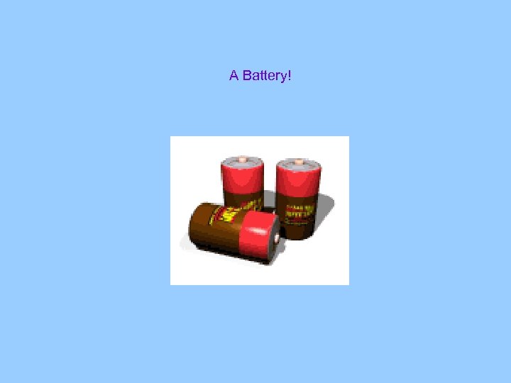 A Battery! 