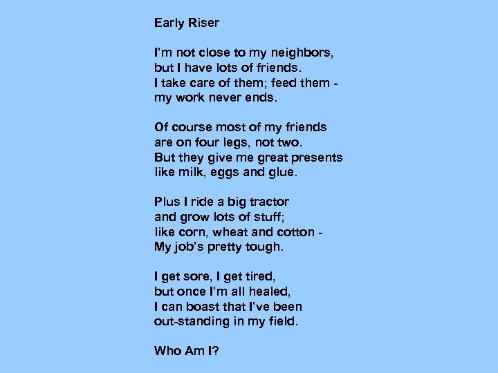 Early Riser I’m not close to my neighbors, but I have lots of friends.