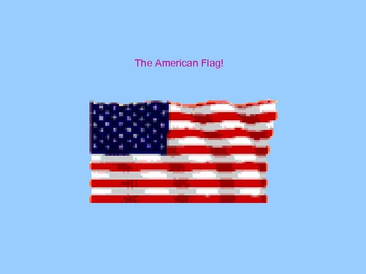 The American Flag! 