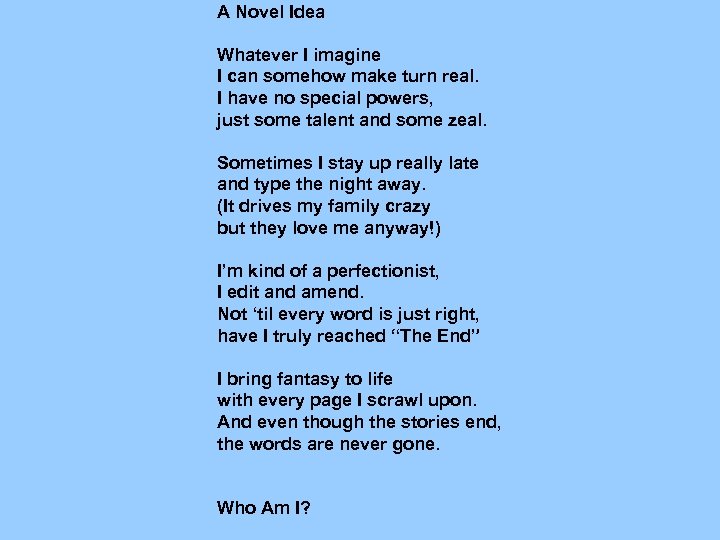 A Novel Idea Whatever I imagine I can somehow make turn real. I have