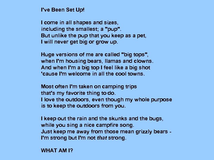 I've Been Set Up! I come in all shapes and sizes, including the smallest;