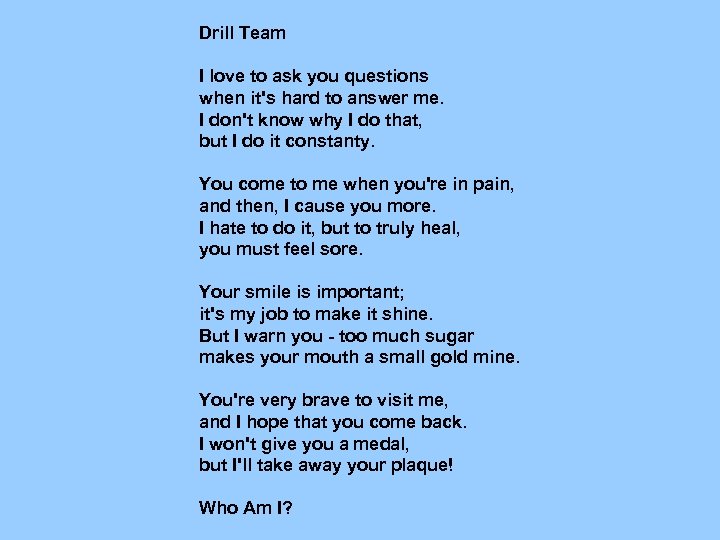 Drill Team I love to ask you questions when it's hard to answer me.
