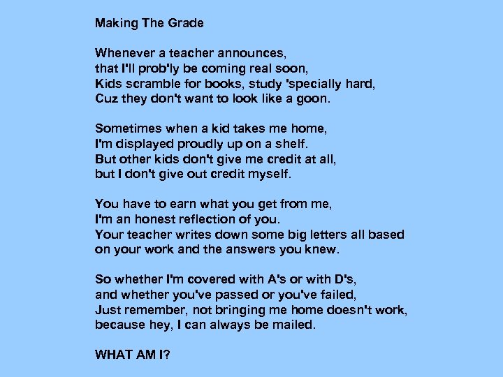 Making The Grade Whenever a teacher announces, that I'll prob'ly be coming real soon,