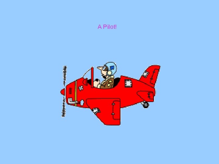 A Pilot! 