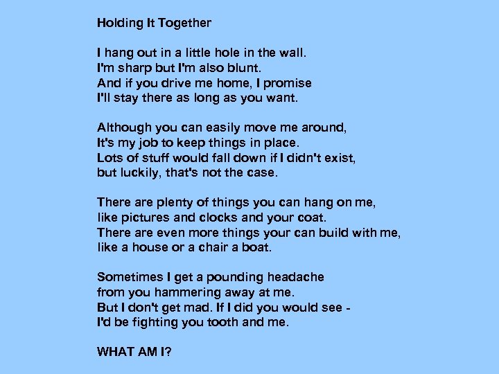 Holding It Together I hang out in a little hole in the wall. I'm