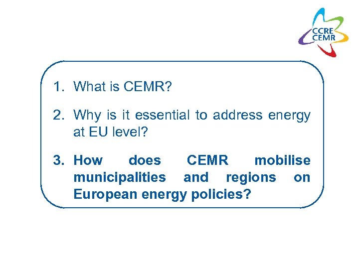 1. What is CEMR? 2. Why is it essential to address energy at EU