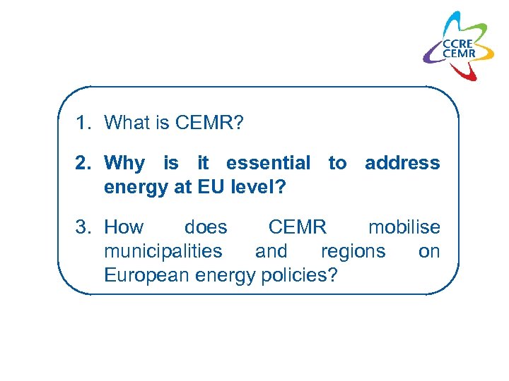 1. What is CEMR? 2. Why is it essential to address energy at EU