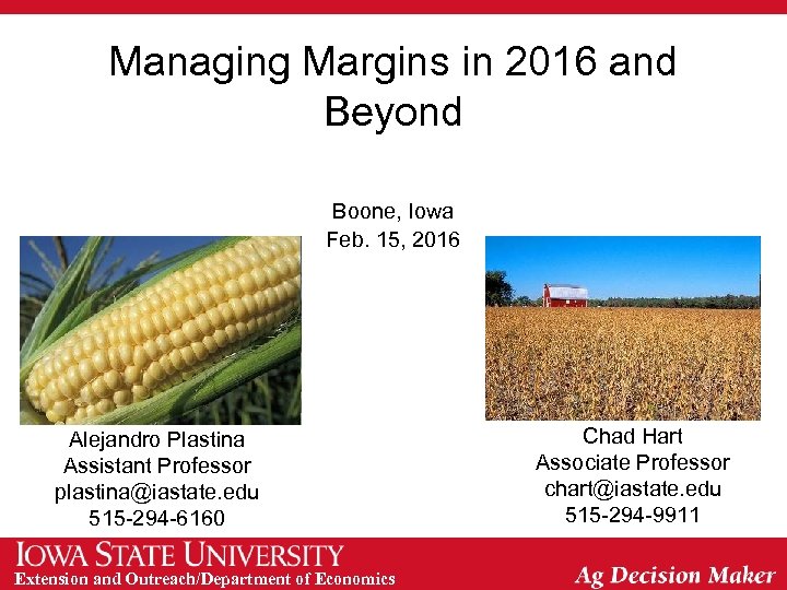 Managing Margins in 2016 and Beyond Boone, Iowa Feb. 15, 2016 Alejandro Plastina Assistant