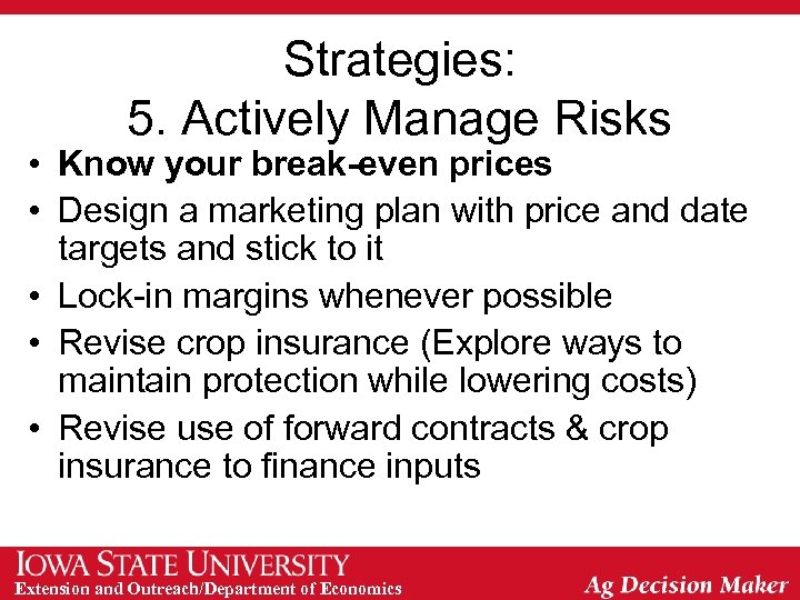 Strategies: 5. Actively Manage Risks • Know your break-even prices • Design a marketing