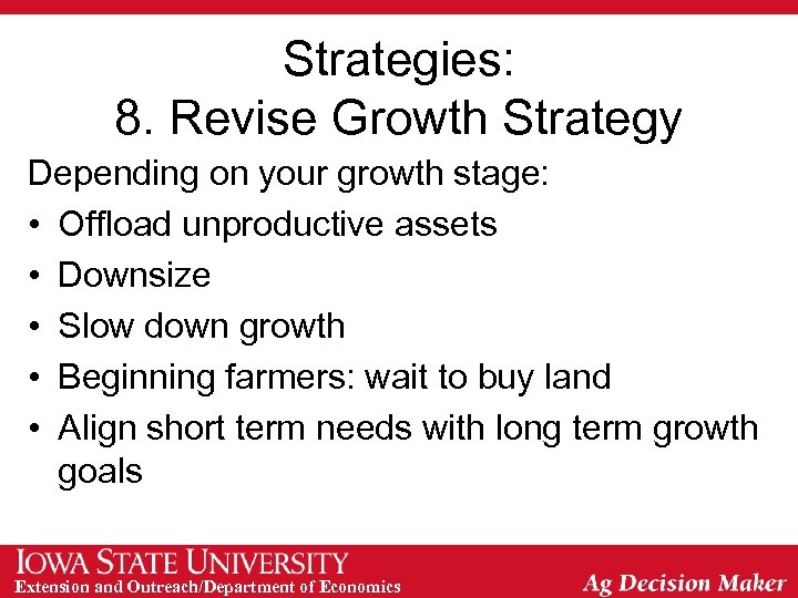 Strategies: 8. Revise Growth Strategy Depending on your growth stage: • Offload unproductive assets