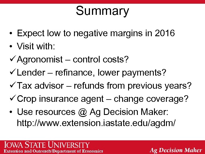 Summary • Expect low to negative margins in 2016 • Visit with: ü Agronomist