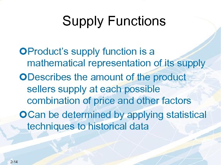 Supply Functions ¢Product’s supply function is a mathematical representation of its supply ¢Describes the