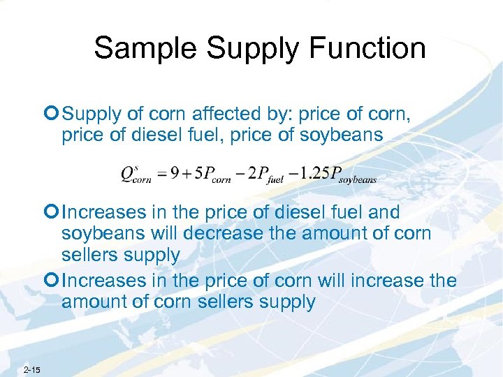 Sample Supply Function ¢ Supply of corn affected by: price of corn, price of