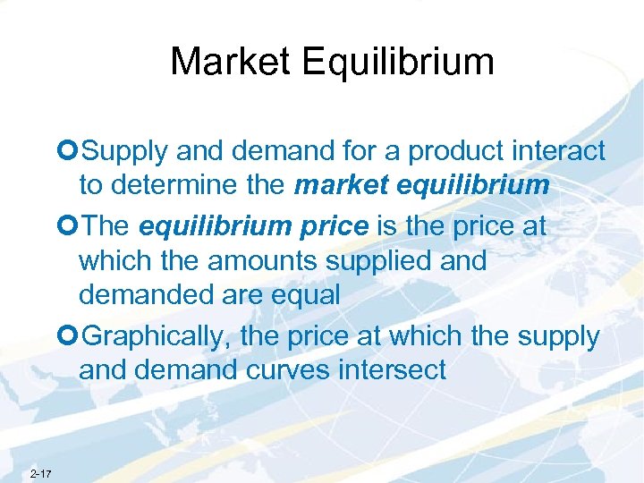 Market Equilibrium ¢Supply and demand for a product interact to determine the market equilibrium