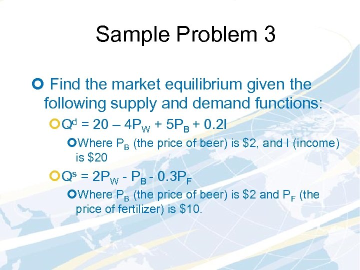 Sample Problem 3 ¢ Find the market equilibrium given the following supply and demand