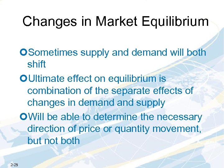 Changes in Market Equilibrium ¢Sometimes supply and demand will both shift ¢Ultimate effect on