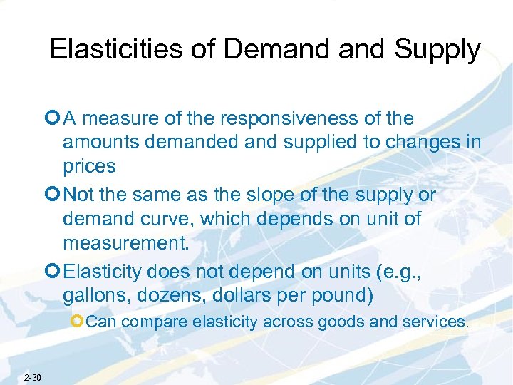 Elasticities of Demand Supply ¢ A measure of the responsiveness of the amounts demanded
