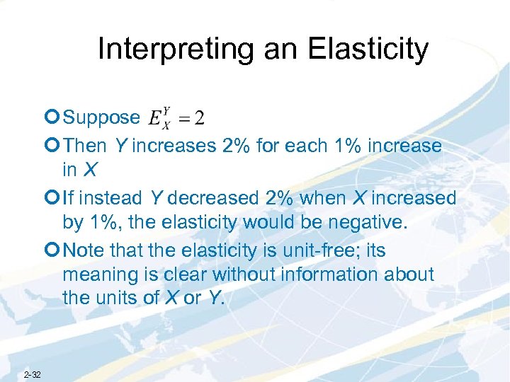 Interpreting an Elasticity ¢ Suppose ¢ Then Y increases 2% for each 1% increase
