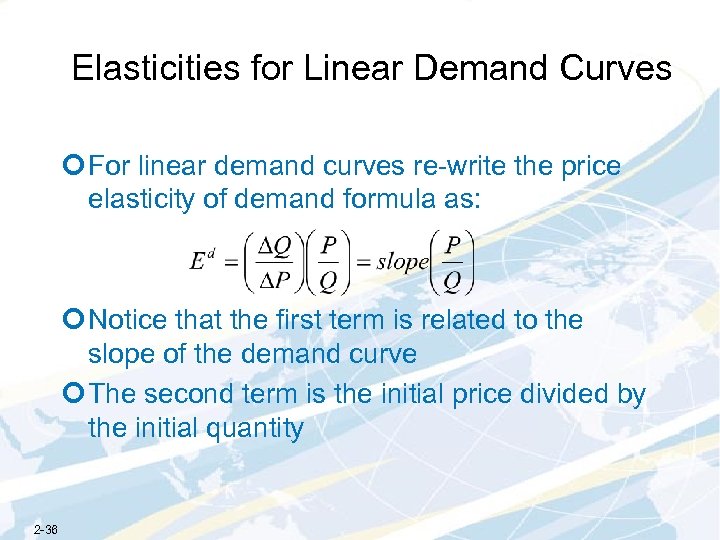 Elasticities for Linear Demand Curves ¢ For linear demand curves re-write the price elasticity