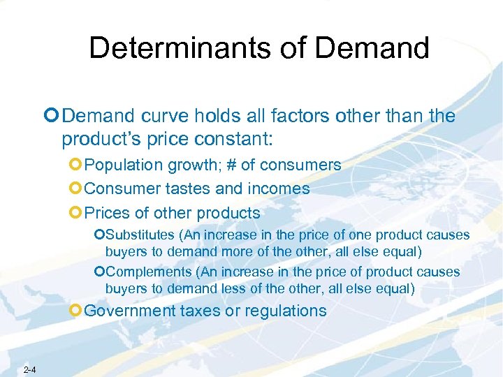 Determinants of Demand ¢ Demand curve holds all factors other than the product’s price