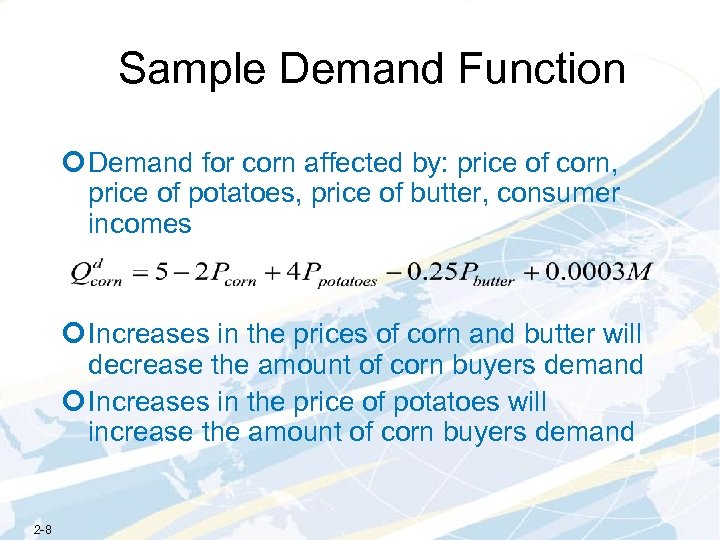 Sample Demand Function ¢ Demand for corn affected by: price of corn, price of