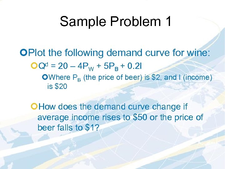 Sample Problem 1 ¢Plot the following demand curve for wine: ¢Qd = 20 –