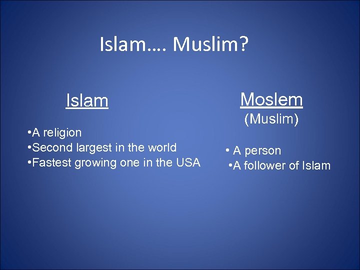 Islam…. Muslim? Islam • A religion • Second largest in the world • Fastest