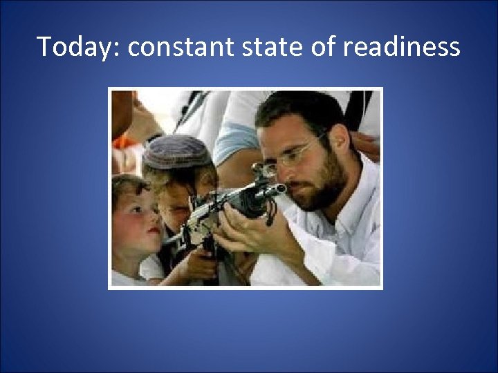Today: constant state of readiness 