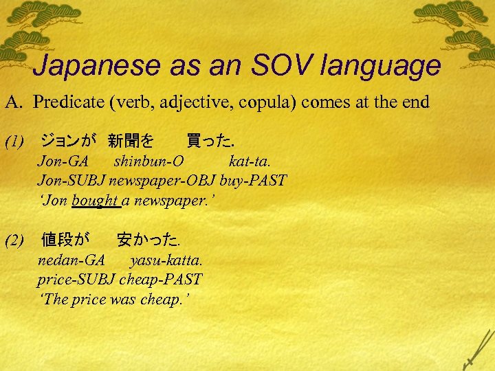Japanese as an SOV language A. Predicate (verb, adjective, copula) comes at the end