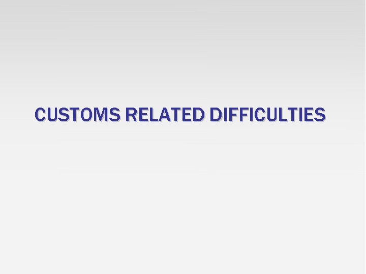 CUSTOMS RELATED DIFFICULTIES 