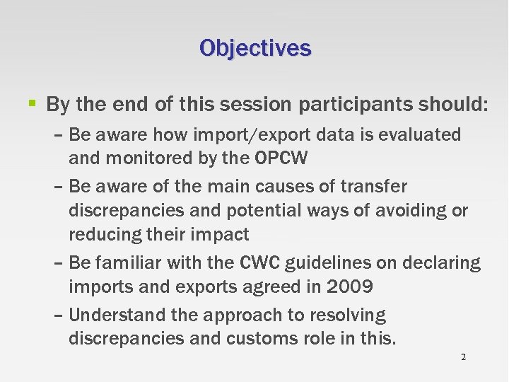 Objectives § By the end of this session participants should: – Be aware how