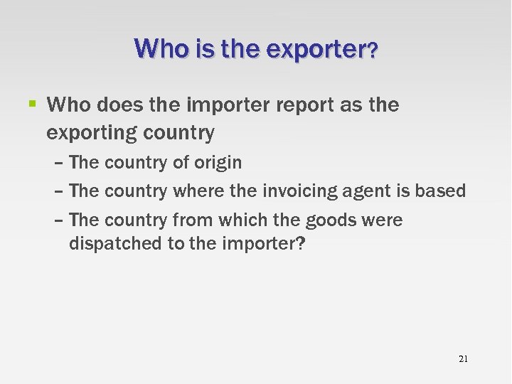 Who is the exporter? § Who does the importer report as the exporting country