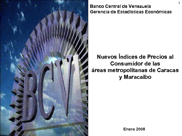 Banco Central de Venezuela Gerencia de Estadísticas Económicas 1 Nuevos Índices de Precios al