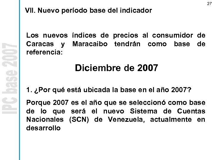 27 VII. Nuevo período base del indicador Los nuevos índices de precios al consumidor